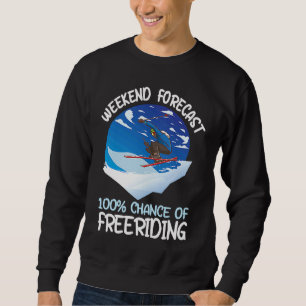 Weekend Forecast 100 Chance Of Freeriding Sweatshirt