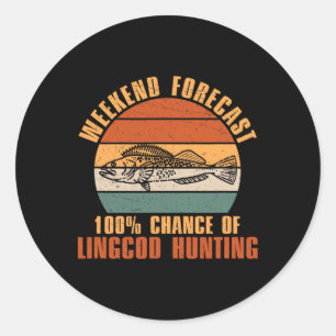 Weekend Forecast 100% Chance Of Funny Lingcod Fish Classic Round Sticker