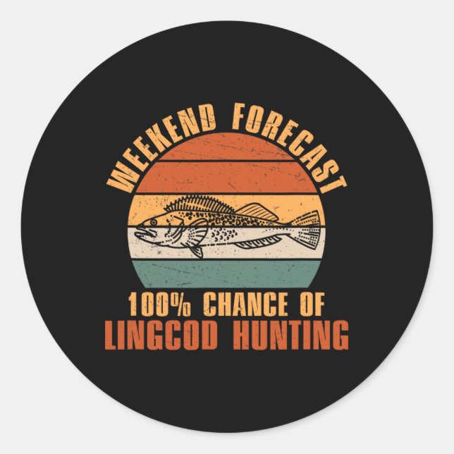 Weekend Forecast 100% Chance Of Funny Lingcod Fish Classic Round Sticker (Front)