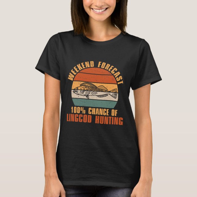 Weekend Forecast 100% Chance Of Funny Lingcod Fish T-Shirt (Front)