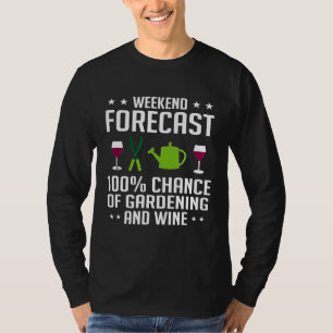 Weekend Forecast 100 Chance Of Gardening and Wine T-Shirt