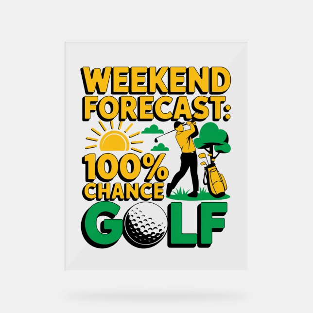 Weekend Forecast 100% Chance of Golf Acrylic Sign (Front)