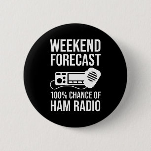 Weekend Forecast - 100% Chance of Ham Radio 6 Cm Round Badge