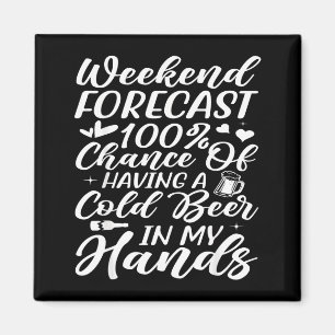 Weekend Forecast 100 Chance of Having a Cold Beer Magnet