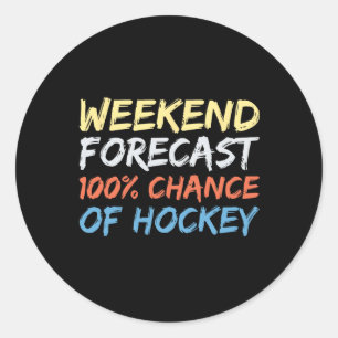 Weekend Forecast 100% Chance Of Hockey Classic Round Sticker