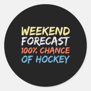 Weekend Forecast 100% Chance Of Hockey Classic Round Sticker
