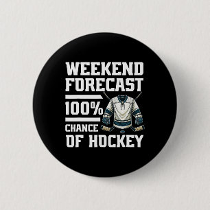 Weekend Forecast 100% Chance Of Hockey Lover Ice H 6 Cm Round Badge