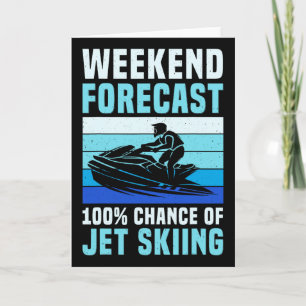 Weekend Forecast 100% Chance Of Jet Skiing Funny J Card
