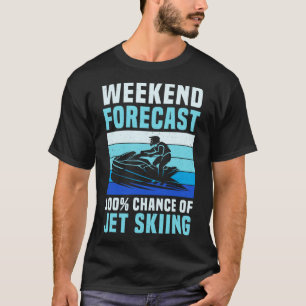 Weekend Forecast 100% Chance Of Jet Skiing Funny J T-Shirt