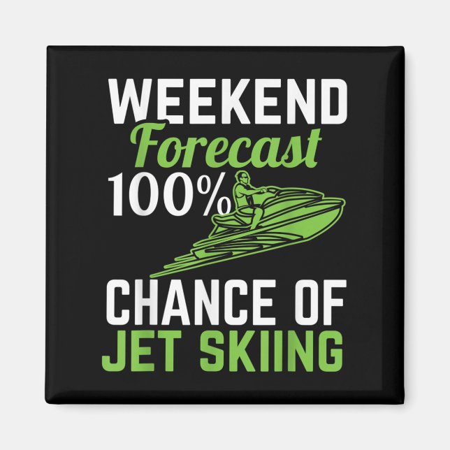 Weekend Forecast 100% Chance Of Jet Skiing, Funny  Magnet (Front)