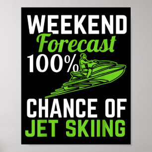 Weekend forecast 100% chance of jet skiing funny poster