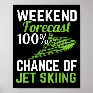 Weekend Forecast 100% Chance Of Jet Skiing, Funny Poster