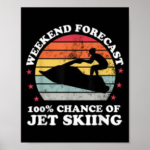 Weekend Forecast 100% Chance Of Jet Skiing Jetski  Poster