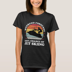 Weekend Forecast 100% Chance Of Jet Skiing Jetski T-Shirt