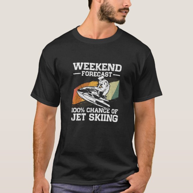 Weekend Forecast 100 Chance Of Jet Skiing Jetski   T-Shirt (Front)