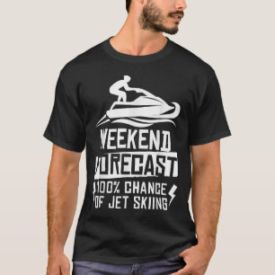 Weekend Forecast 100% Chance Of Jet Skiing  T-Shirt