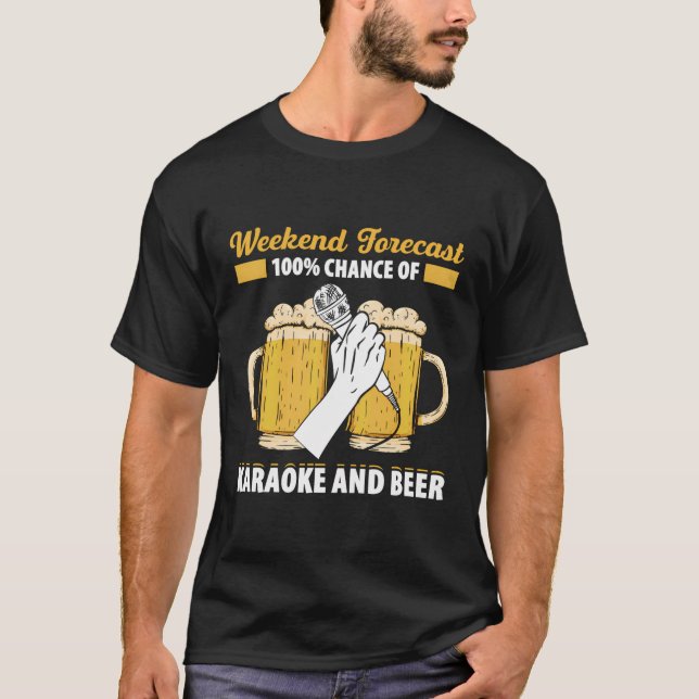 Weekend Forecast 100 Chance Of Karaoke And Beer Fu T-Shirt (Front)