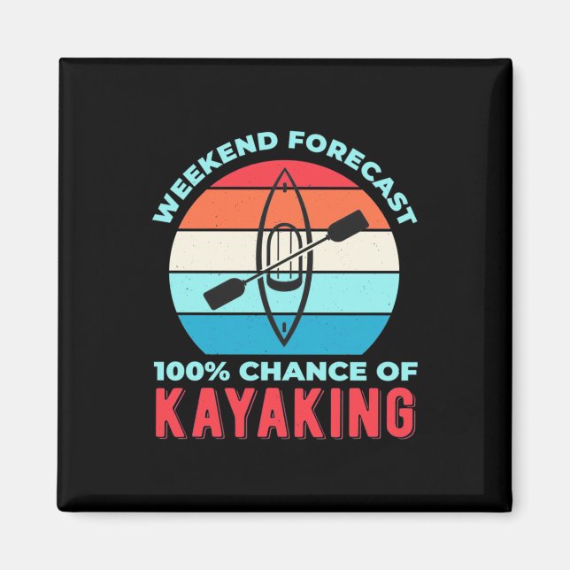 Weekend Forecast 100 Chance Of Kayaking Magnet (Front)