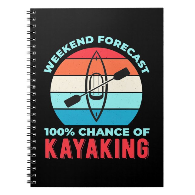 Weekend Forecast 100 Chance Of Kayaking Notebook (Front)