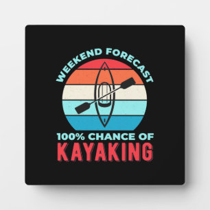 Weekend Forecast 100 Chance Of Kayaking Plaque