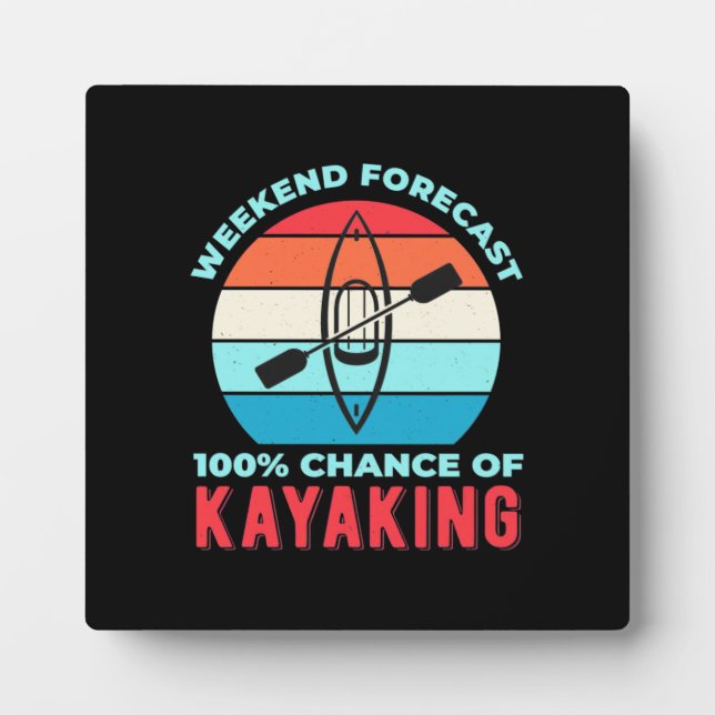 Weekend Forecast 100 Chance Of Kayaking Plaque (Front)