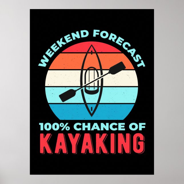 Weekend Forecast 100 Chance Of Kayaking Poster (Front)