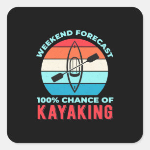 Weekend Forecast 100 Chance Of Kayaking Square Sticker