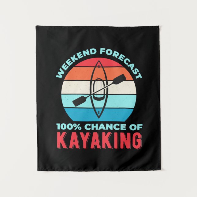 Weekend Forecast 100 Chance Of Kayaking Tapestry (Front)