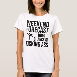 Weekend Forecast - 100% Chance of Kicking-Ass T-Shirt
