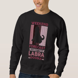 Weekend Forecast 100 Chance Of Labradoodle Dog 5 Sweatshirt