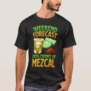 Weekend Forecast 100 Chance Of Mezcal Drink Mescal T-Shirt