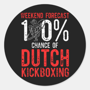 Weekend Forecast 100% Chance Of Muay Thai Dutch Ki Classic Round Sticker