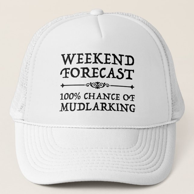 Weekend Forecast - 100% Chance of Mudlarking Trucker Hat (Front)