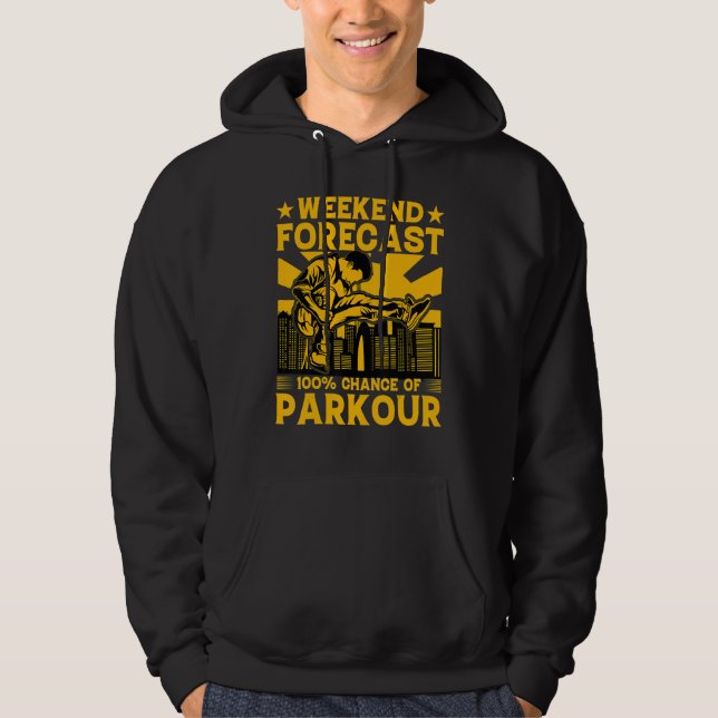 Weekend forecast 100 chance of Parkour Funny Sayin Hoodie (Front)