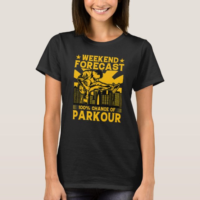 Weekend forecast 100 chance of Parkour Funny Sayin T-Shirt (Front)
