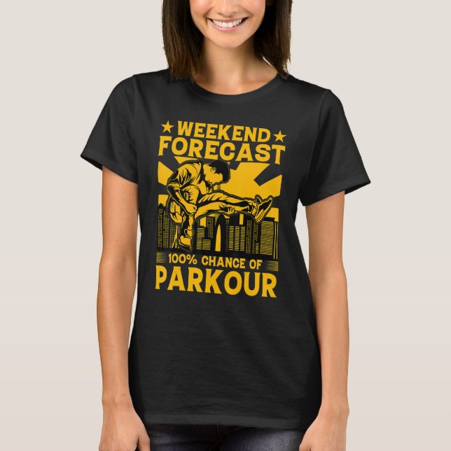 Weekend forecast 100 chance of Parkour Funny Sayin T-Shirt (Front)