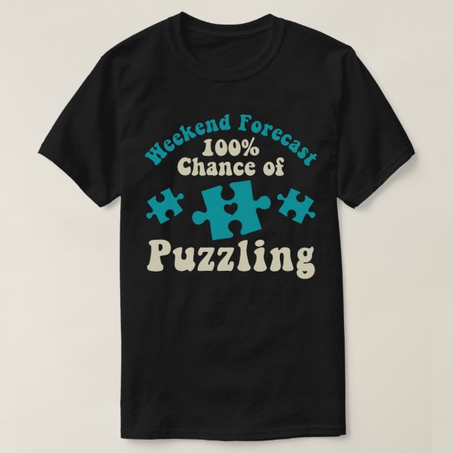 Weekend Forecast 100 Chance of Puzzling Funny Puzz T-Shirt (Design Front)