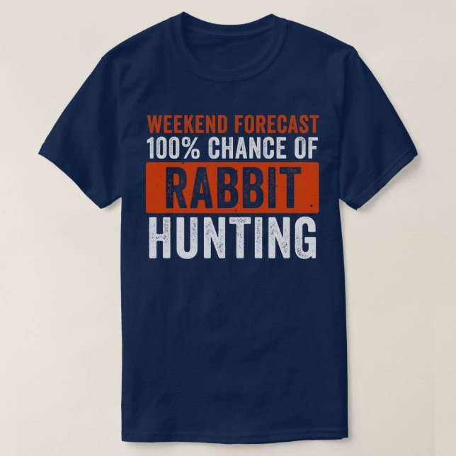 Weekend Forecast 100 Chance of Rabbit Hunting Funn T-Shirt (Design Front)