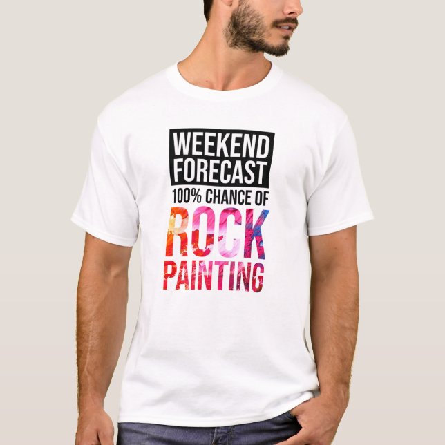 Weekend Forecast 100% Chance of Rock Painting T-Shirt (Front)