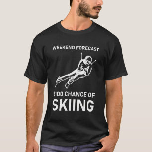Weekend Forecast 100% Chance Of Skiing - Ski Skier T-Shirt