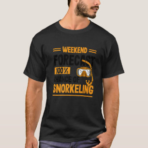 Weekend Forecast 100 Chance Of Snorkelling Scuba D T-Shirt