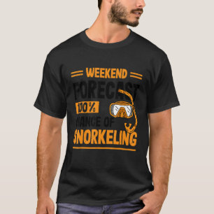 Weekend Forecast 100 Chance Of Snorkelling Scuba D T-Shirt