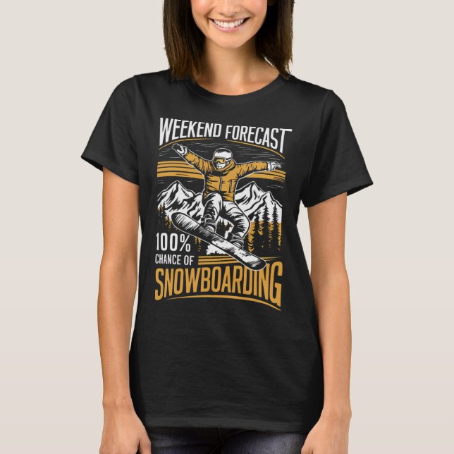 Weekend Forecast 100% Chance Of Snowboarding - Sno T-Shirt (Front)