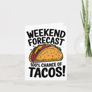 Weekend Forecast 100% Chance Of Tacos Funny Taco Card