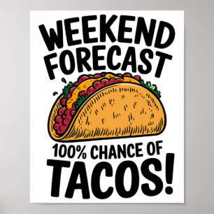 Weekend Forecast 100% Chance Of Tacos Funny Taco  Poster
