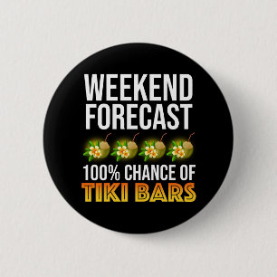 Weekend Forecast - 100% Chance of Tiki Bars 6 Cm Round Badge
