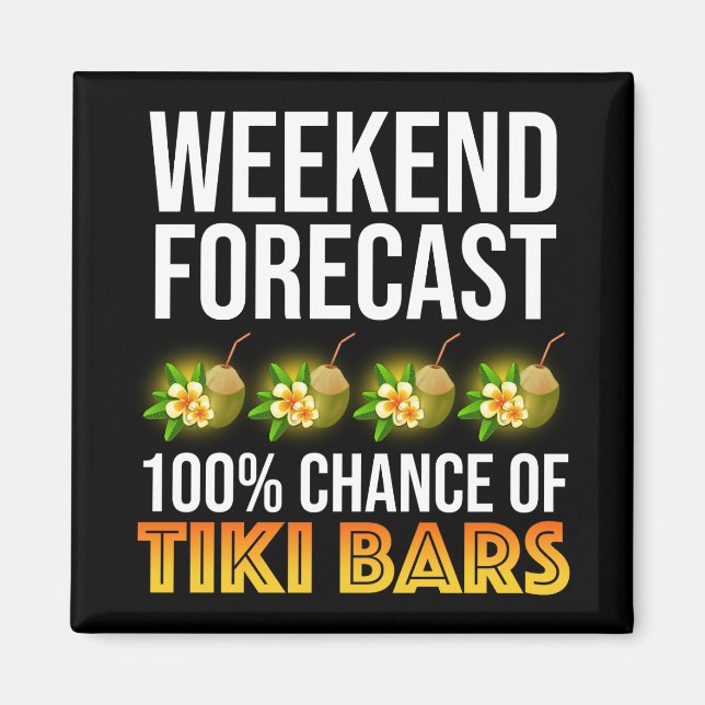 Weekend Forecast - 100% Chance of Tiki Bars Magnet (Front)