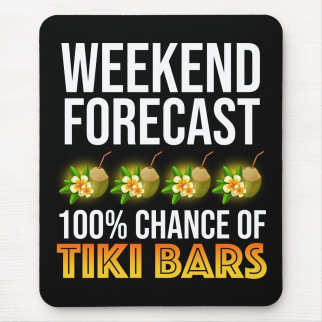 Weekend Forecast - 100% Chance of Tiki Bars Mouse Pad (Front)
