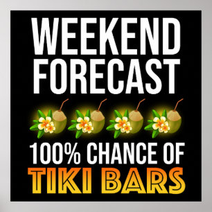 Weekend Forecast - 100% Chance of Tiki Bars Poster