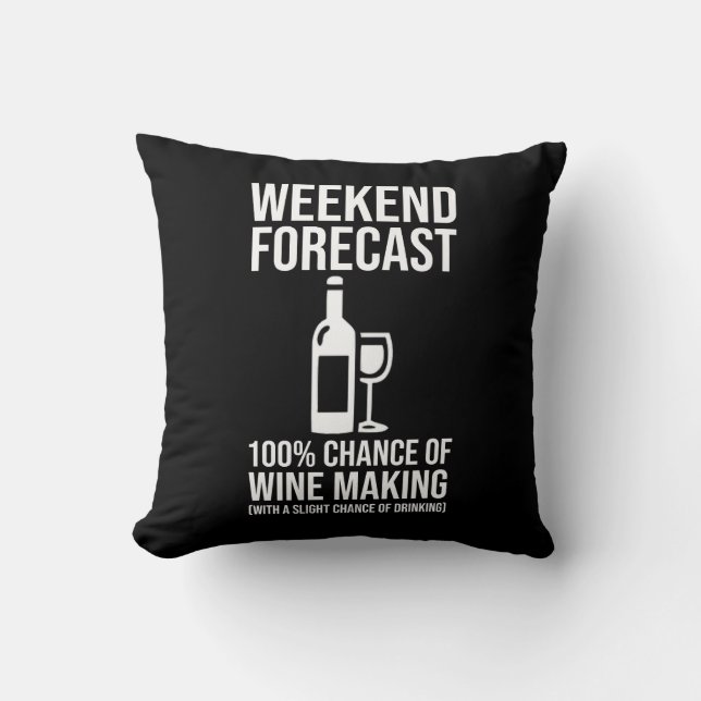 Weekend Forecast - 100% Chance of Wine Making Cushion (Front)